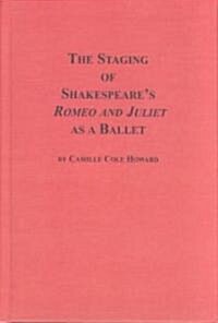 The Staging of Shakespeares Romeo and Juliet As a Ballet (Hardcover)