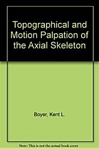 Topographical and Motion Palpation of the Axial Skeleton (Paperback)