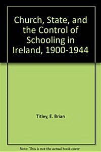 Church, State, and the Control of Schooling in Ireland 1900-1944 (Hardcover)