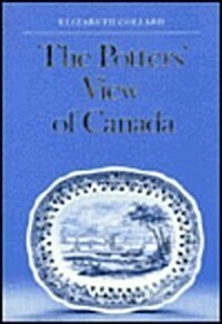 The Potters View of Canada: Canadian Scenes on Nineteenth-Century Earthenware (Hardcover)