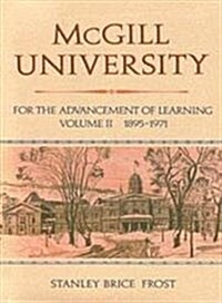 McGill University, Vol. II: For the Advancement of Learning, Volume II, 1895-1971 (Hardcover)