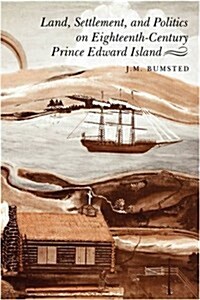 Land, Settlement, and Politics on Eighteenth-century Prince Edward Island (Hardcover)