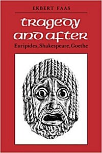 Tragedy and After: Euripides, Shakespeare, Goethe (Paperback)