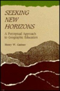 Seeking new horizons : a perceptual approach to geographic education