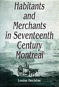 Habitants and Merchants in Seventeenth-Century Montreal: Volume 1 (Hardcover)