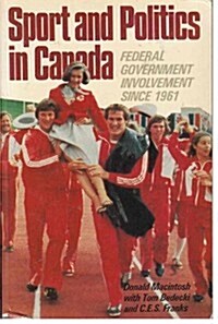 Sport and Politics in Canada: Federal Government Involvement Since 1961 (Paperback)