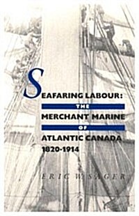 Seafaring Labour: The Merchant Marine of Atlantic Canada, 1820-1914 (Hardcover)