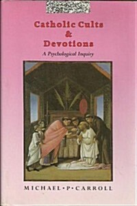 Catholic Cults and Devotions (Hardcover)