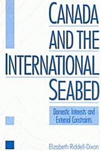 Canada and the International Seabed: Domestic Determinants and External Constraints (Hardcover)
