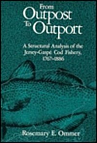 From Outpost to Outport: A Structural Analysis of the Jersey-Gasp?Cod Fishery, 1767-1886 (Hardcover)