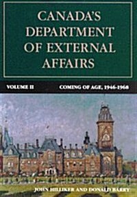 Canadas Department of External Affairs, Volume 2, 20: Coming of Age, 1946-1968 (Hardcover)