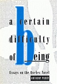 A Certain Difficulty of Being: Essays on the Quebec Novel (Hardcover)