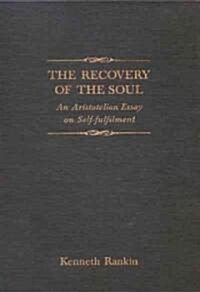 The Recovery of the Soul: An Aristotelian Essay on Self-Fulfilment (Hardcover)