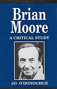 Brian Moore: A Critical Study (Hardcover)