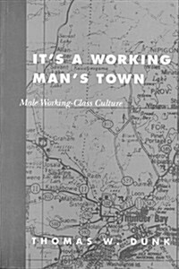 Its a Working Mans Town: Male Working-Class Culture (Hardcover, Revised)