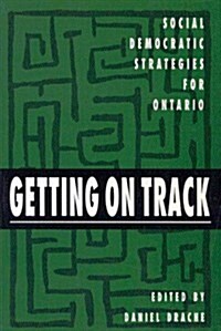 Getting on Track: Social Democratic Strategies for Ontario Volume 1 (Hardcover)