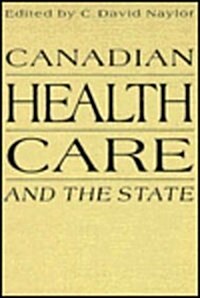 Canadian Health Care and the State: A Century of Evolution (Hardcover)