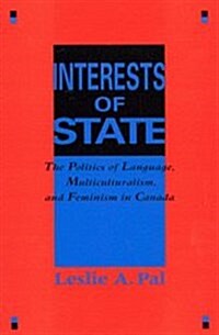 Interests of State: The Politics of Language, Multiculturalism, and Feminism in Canada (Hardcover)