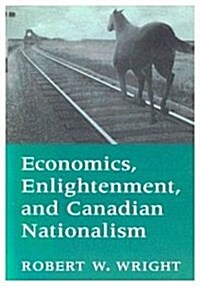 Economics, Enlightenment, and Canadian Nationalism (Paperback)