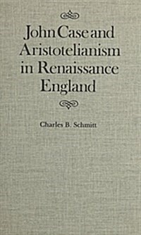 John Case and Aristotelianism in Renaissance England (Hardcover)