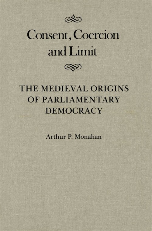 Consent, Coercion, and Limit: The Medieval Origins of Parliamentary Democracy Volume 10 (Hardcover)