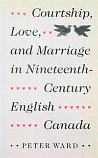 Courtship, Love, and Marriage in Nineteenth-Century English Canada (Paperback)