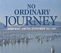 No Ordinary Journey: John Rae, Arctic Explorer 1813-1893 (Paperback)