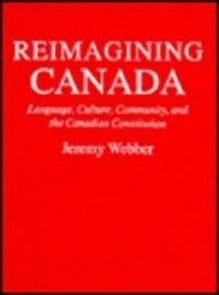 Reimagining Canada : language, culture, community, and the Canadian constitution
