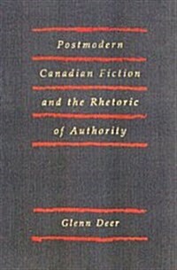 Postmodern Canadian Fiction and the Rhetoric of Authority (Hardcover)