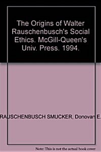 The Origins of Walter Rauschenbuschs Social Ethics (Hardcover)