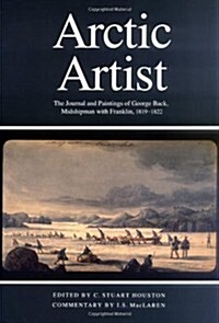 Arctic Artist, 3: The Journal and Paintings of George Back, Midshipman with Franklin, 1819-1822 (Hardcover)