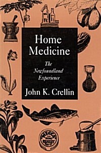 Home Medicine: The Newfoundland Experience Volume 1 (Paperback)