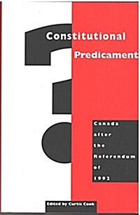 Constitutional Predicament: Canada After the Referendum of 1992 (Paperback)