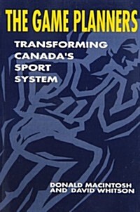 The Game Planners: Transforming Canadas Sport System (Paperback)