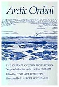Arctic Ordeal: The Journal of John Richardson, Surgeon-Naturalist with Franklin, 1820-1822 Volume 2 (Paperback)