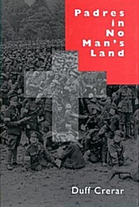 Padres in No Mans Land, First Edition: Canadian Chaplains and the Great War Volume 2 (Hardcover)