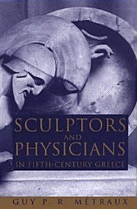 Sculptors and Physicians in Fifth-Century Greece: A Preliminary Study (Hardcover)
