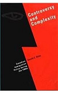 Controversy and Complexity: Canadian Immigration Policy During the 1980s (Hardcover)