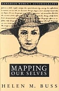 Mapping Our Selves: Canadian Womens Autobiography (Paperback)