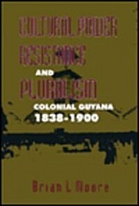 Cultural Power, Resistance, and Pluralism, 22: Colonial Guyana, 1838-1900 (Hardcover)
