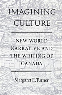 Imagining Culture: New World Narrative and the Writing of Canada (Paperback)