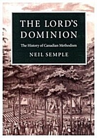 The Lords Dominion, Volume 21: The History of Canadian Methodism (Hardcover)