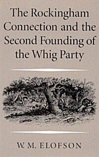 The Rockingham Connection and the Second Founding of the Whig Party 1768-1773 (Hardcover)