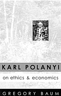 Karl Polanyi on Ethics and Economics: Foreword by Marguerite Mendell (Hardcover)
