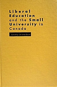 Liberal Education and the Small University in Canada (Hardcover)
