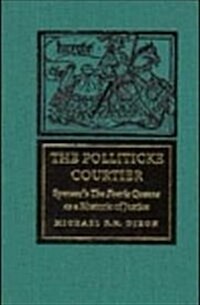 The Polliticke Courtier: Spensers the Faerie Queene as a Rhetoric of Justice (Hardcover)