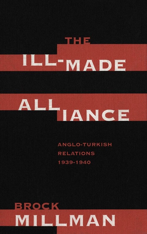 The Ill-Made Alliance: Anglo-Turkish Relations, 1934-1940 (Hardcover)