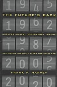 The Futures Back: Nuclear Rivalry, Deterrence Theory, and Crisis Stability After the Cold War (Paperback)