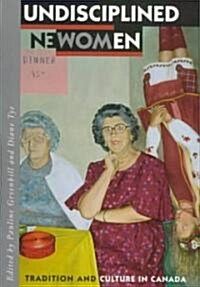 Undisciplined Women: Tradition and Culture in Canada (Hardcover)