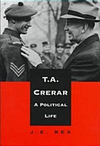 T.A. Crerar: A Political Life (Hardcover)